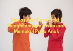 Menghilangkan Kebiasaan Memukul Pada Anak